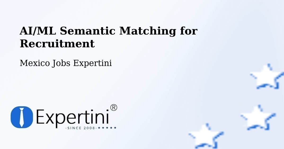 AI/ML Semantic Matching for Recruitment - Mexico Jobs Expertini